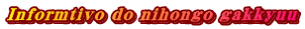 Informtivo do nihongo gakkyuu